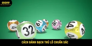 Cách Đánh Bạch Thủ Lô - Gợi Ý Từ Các Chuyên Gia QQ88 5 Cách đánh bạch thủ lô
