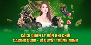 Cách Quản Lý Vốn Khi Chơi Casino QQ88 - Bí Quyết Thông Minh 4 Cách quản lý vốn khi chơi casino QQ88