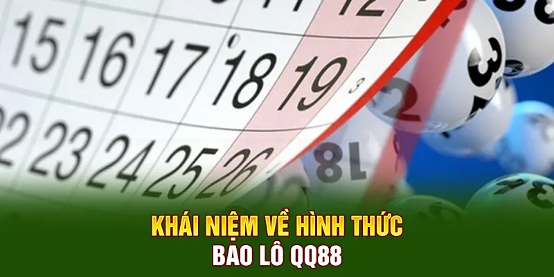 Bao Lô QQ88 – Hướng Dẫn Cách Cược Nâng Tỷ Lệ Ăn Thưởng 2 Khái niệm về hình thức bao lô QQ88